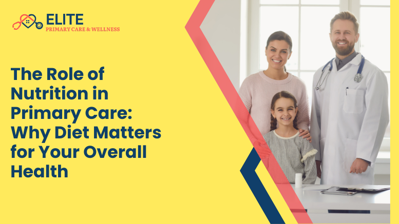 The Role of Nutrition in Primary Care Why Diet Matters for Your Overall Health