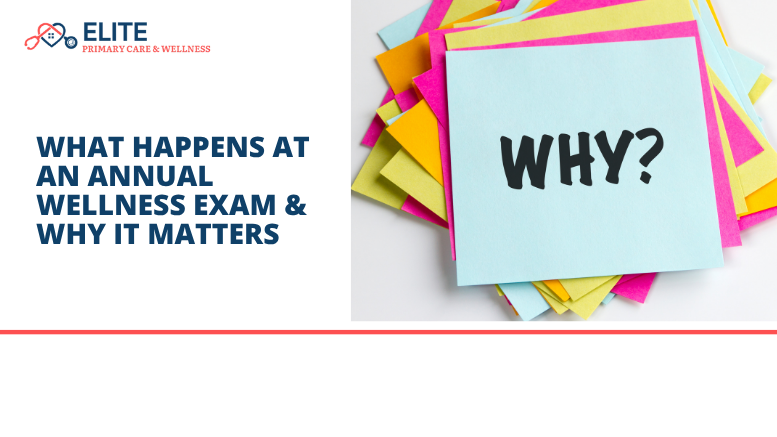 Elite Primary Care and Wellness What Happens at an Annual Wellness Exam & Why It Matters
